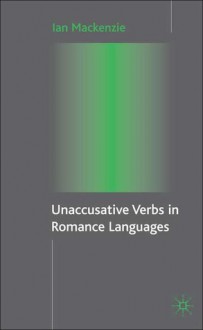 Unaccusative Verbs in Romance Languages - Ian MacKenzie