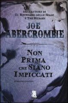 Non prima che siano impiccati (La prima legge, #2) - Joe Abercrombie, Benedetta Tavani