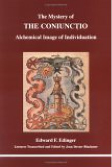 The Mystery of the Coniunctio: Alchemical Image of Individuation - Edward F. Edinger