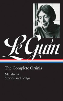 The Complete Orsinia: Malafrena / Stories and Songs - Ursula K. Le Guin, Brian Attebery