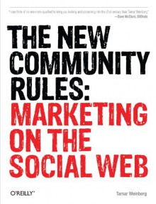 The New Community Rules: Marketing on the Social Web - Tamar Weinberg