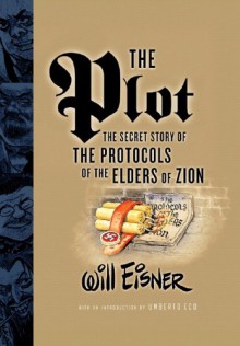 The Plot: The Secret Story of the Protocols of the Elders of Zion - Stephen E. Bronner, Umberto Eco, Will Eisner