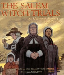 The Salem Witch Trials: An Unsolved Mystery from History - Jane Yolen, Heidi E.Y. Stemple, Roger Roth