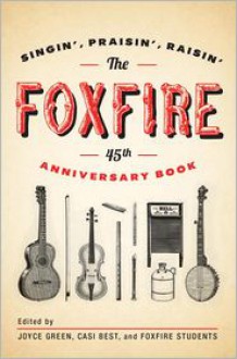 The Foxfire 45th Anniversary Book: Singin', Praisin', Raisin' - Casi Best, Foxfire Students