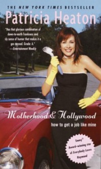 Motherhood and Hollywood: How to Get a Job Like Mine - Patricia Heaton