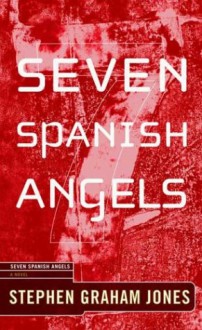 Seven Spanish Angels - Stephen Graham Jones