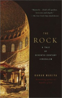 The Rock: A Tale of Seventh-Century Jerusalem - Kanan Makiya