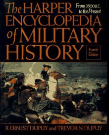 The Harper Encyclopedia of Military History: From 3500 BC to the Present - Trevor N. Dupuy