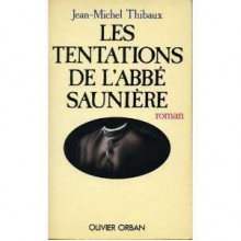 Les tentations de l'abbe Sauniere - Jean-Michel Thibaux