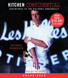 Kitchen Confidential: Adventures in the Culinary Underbelly - Anthony Bourdain