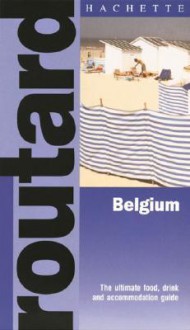 Routard: Belgium: The Ultimate Food, Drink and Accomodation Guide - Hachette