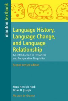 Language History, Language Change, and Language Relationship: An Introduction to Historical and Comparative Linguistics - Hans Henrick Hock, Brian D. Joseph