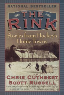 The Rink Stories From Hockey's Home Towns - Chris Cuthbert