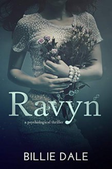 Ravyn: a Psychological Thriller - Billie Dale