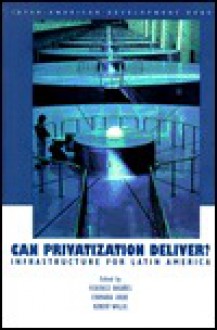 Can Privatization Deliver? Infrastructure For Latin America (Inter American Development Bank) - Robert Willig, Federico Basañes