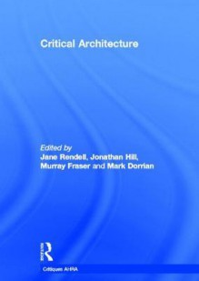 Critical Architecture (Critiques) (Critiques) - Murray Fraser