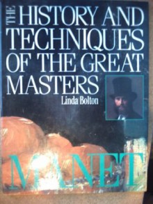 History and Techniques of the Great Masters: Manet (A Quarto book) - Linda Bolton