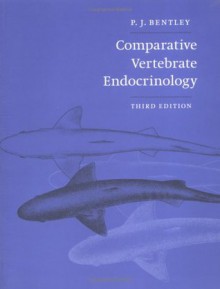 Comparative Vertebrate Endocrinology - Peter J. Bentley