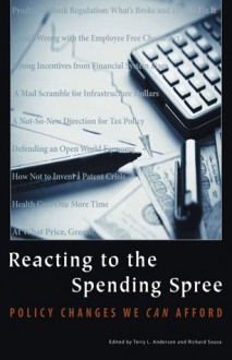 Reacting to the Spending Spree: Policy Changes We Can Afford - Terry L. Anderson, Richard Sousa