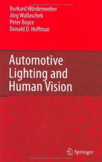 Automotive Lighting and Human Vision - Burkard Wxf6rdenweber, Jxf6rg Wallaschek, Peter Boyce, Donald D. Hoffman