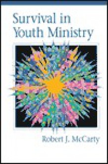 Survival in Youth Ministry - Robert J. McCarty