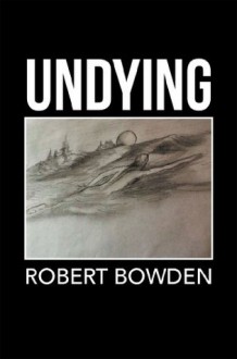 Undying - Robert Bowden