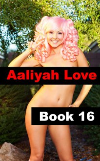 Aaliyah Love Book 16: Good Girl - Gone Bad (Aaliyah Love - From Nude Model to Porn Star) - R.A. Ravenhill