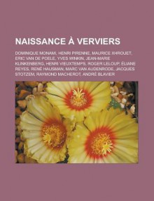 Naissance a Verviers: Dominique Monami, Henri Pirenne, Maurice Xhrouet, Eric Van de Poele, Yves Winkin, Jean-Marie Klinkenberg, Henri Vieuxtemps, Roger LeLoup, Eliane Reyes, Rene Hausman, Marc Van Audenrode, Jacques Stotzem - Livres Groupe