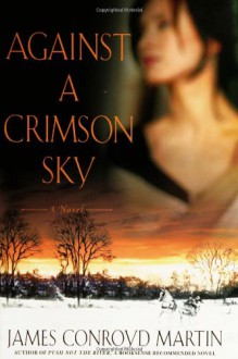 Against a Crimson Sky: A Novel - James Conroyd Martin