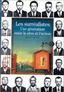 Les Surrealistes: Une Generation Entre Le Reve Et L'action - Jean-Luc Rispail, Christian Biet, Jean-Paul Brighelli