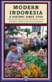 Modern Indonesia: A History Since 1945 - R. B. Cribb, Colin Brown