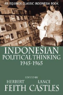 Indonesian Political Thinking 1945-1965 - Herbert Feith, Herberth Feith