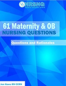 61 Maternity & OB Nursing Questions (Practice Questions and Rationales) - Jon Haws