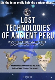 Lost Technologies of Ancient Peru: Did the Incas really help the ancient aliens? - Iosef Schor