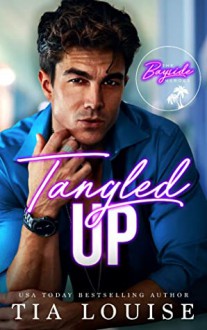 Tangled Up (The Bayside Heroes) - Tia Louise