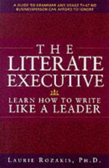 The Literate Executive: Learn How to Write Like a Leader - Laurie E. Rozakis