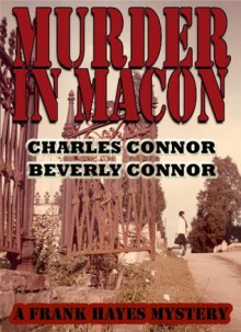 Murder In Macon (A Frank Hayes Mystery) - Charles Connor, Beverly Connor