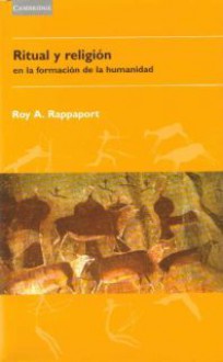 Ritual y religión en la formación de la humanidad - Roy A. Rappaport, Sabino Perea, Francisco Diez de Velasco