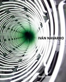 Ivan Navarro - Cay Sophie Rabinowitz, Hilarie M. Sheets, Paul Kasmin Gallery