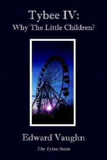 Tybee IV: Why the Little Children? - Edward Vaughn