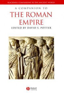 A Companion to the Roman Empire (Companions to the Ancient World) - David Stone Potter, John Matthews