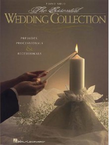 ESSENTIAL WEDDING COLLECTION PRELUDES PROCESSIONALS & RECESSIONALS PIANO SOLO - Songbook