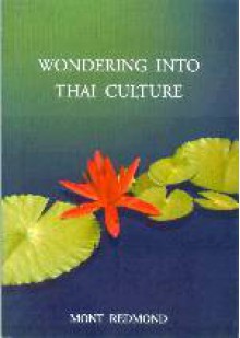 Wondering Into Thai Culture, Or, Thai Whys, And Otherwise - Mont Redmond