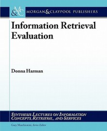 Information Retrieval Evaluation - Donna Harman, Gary Marchionini