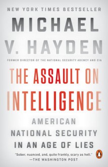 The Assault on Intelligence - Michael V. Hayden