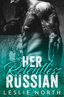 Her Relentless Russian (Karev Brothers Book 3) - Leslie North