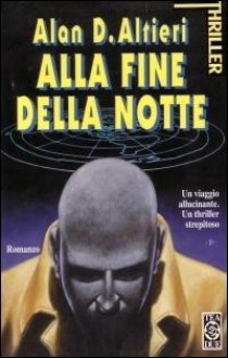 Alla fine della notte - Alan D. Altieri