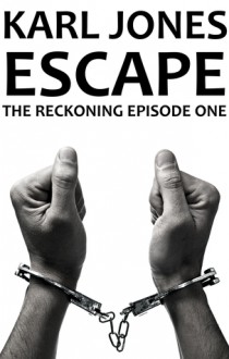 Escape - The Reckoning Episode 1 (Donna Harp Book 2) - Karl Jones