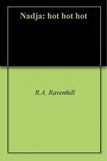 Nadja: hot hot hot - R.A. Ravenhill