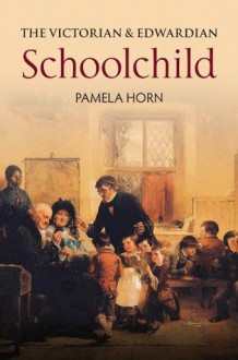 The Victorian And Edwardian Schoolchild - Pamela Horn